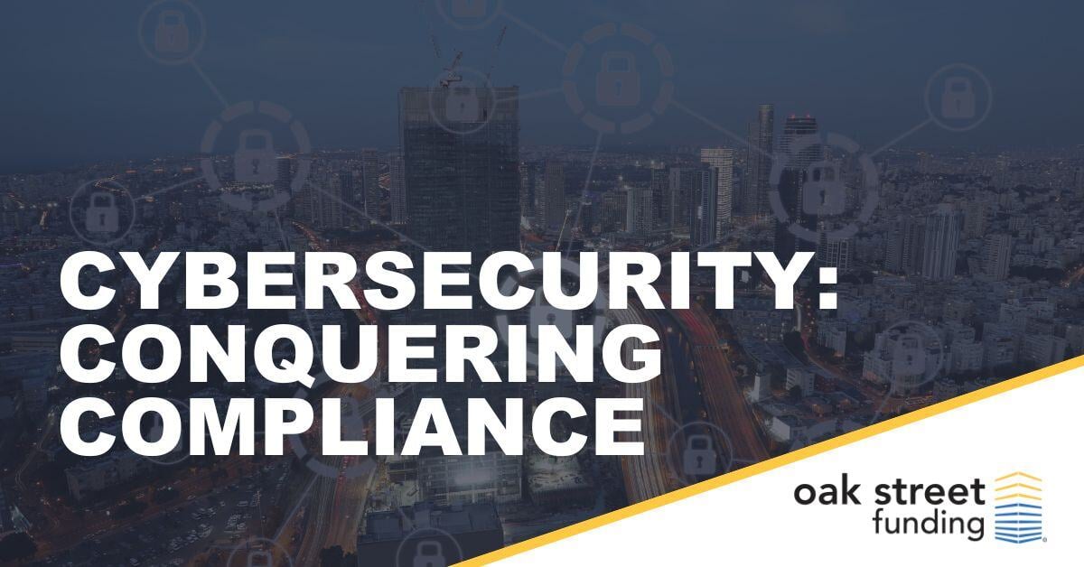 Conquering Cybersecurity Compliance | Oak Street Funding Blogs